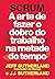 Scrum: a arte de fazer o do...