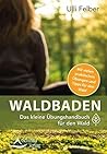 Waldbaden – das kleine Übungshandbuch für den Wald (German Edition) Waldbaden – das kleine Übungshandbuch für den Wald (German Edition)