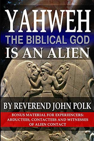 Yahweh, The Biblical God, Is An Alien (Kindle Edition)