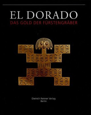 El Dorado: Das Gold der Fürstengräber (Abteilung Amerikanische Archäologie) (German Edition)