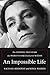 An Impossible Life: The Inspiring True Story of a Woman's Struggle from Within