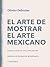El arte de mostrar el arte mexicano