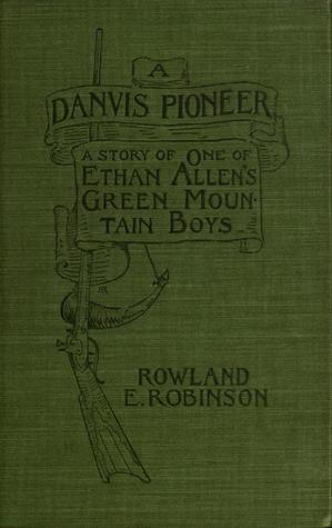 A Danvis Pioneer: A Story of One of Ethan Allen's Green Mountain Boys (Hardcover)