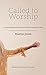 Called to Worship: A practi...
