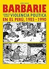 Barbarie, violencia política en el Perú, 1985-1990