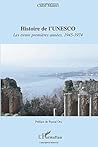 Histoire de l'UNESCO: Les trente premières années 1945-1974 (French Edition)