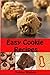 Easy Cookie Recipes: Favorite Homemade Cookies and Bars Recipes (Bakery Cooking Series)