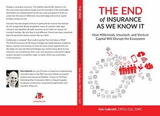 The End of Insurance As We Know It: How Millennials, Insurtech, and Venture Capital Will Disrupt the Ecosystem (Kindle Edition)