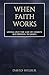 When Faith Works: Living Ou...