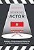Working Actor: Breaking in, Making a Living, and Making a Life in the Fabulous Trenches of ShowBusiness