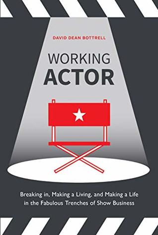 Working Actor: Breaking in, Making a Living, and Making a Life in the Fabulous Trenches of ShowBusiness (Kindle Edition)