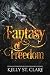 Fantasy of Freedom by Kelly St. Clare Fantasy of Freedom by Kelly St. Clare