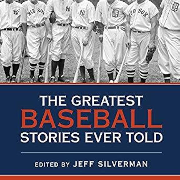 The Greatest Baseball Stories Ever Told: Thirty Unforgettable Tales from the Diamond