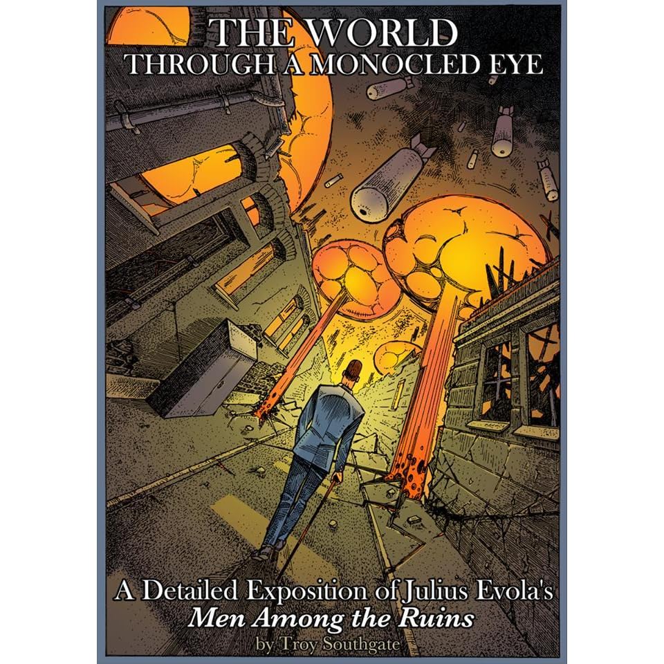 The World Through A Monocled Eye A Detailed Exposition Of Julius Evola S Men Among The Ruins By Troy Southgate Men among the ruins · xurious. the world through a monocled eye a