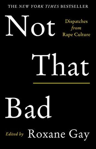 Not That Bad: Dispatches from Rape Culture