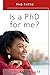 Is a PhD For Me? : What Pro...
