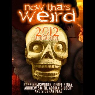 Now That's Weird: 2012 Apocalypse