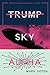 Trump Sky Alpha: A Novel