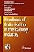 Handbook of Optimization in the Railway Industry by Ralf Borndörfer