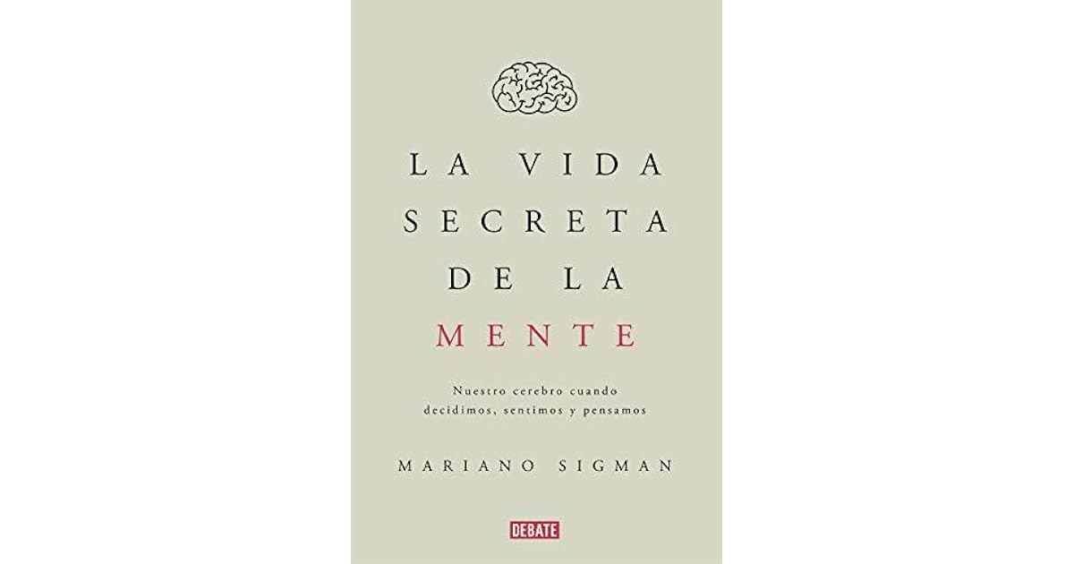 La vida secreta de la mente by Mariano Sigman