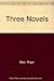 THREE NOVELS OF ROGER MAIS:...