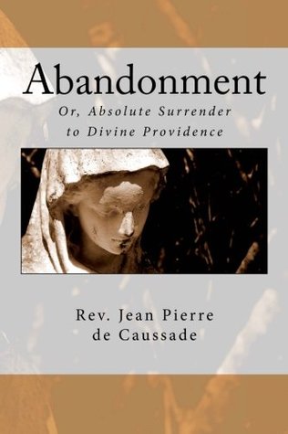 Abandonment: Or, Absolute Surrender to Divine Providence