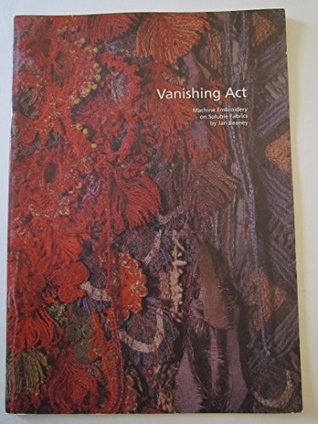Vanishing Act: Machine Embroidery on Soluble Fabrics (Paperback)