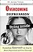 OVERCOMING DEPRESSION: A practical Approach on how to Beat depression & Free Yourself