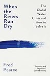 When the Rivers Run Dry: The Global Water Crisis and How to Solve It