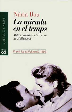 La mirada en el temps. Mite i passió en el cinema de Hollywood