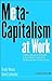 Putting Meta-Capitalism to Work: Taking Revolutionary E-Business Concepts from Theory to Practice