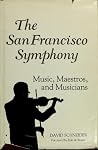 The San Francisco Symphony Music, Maestros, and Musicians The San Francisco Symphony Music, Maestros, and Musicians