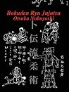 Bokuden Ryu Jujutsu: A Record of Intensive Lessons in Jujutsu with Additional Secret Teachings on Resuscitation