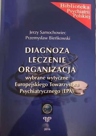 Diagnoza, leczenie, organizacja: wybrane wytyczne Europejskiego Towarzystwa Psychiatrycznego (EPA)