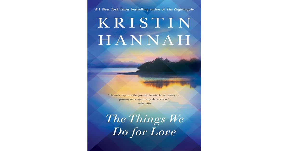 The Things We Do for Love by Kristin Hannah