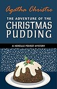 The Adventure of the Christmas Pudding: a Hercule Poirot Short Story (Hercule Poirot, #SS-26)