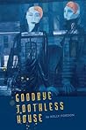 Goodbye Toothless House by Kelly Fordon