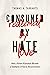 Consumed by Hate, Redeemed ...