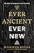 Ever Ancient, Ever New: The...