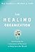 The Healing Organization by Rajendra Sisodia