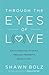 Through the Eyes of Love by Shawn Bolz