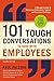 101 Tough Conversations to Have with Employees: A Manager's Guide to Addressing Performance, Conduct, and Discipline Challenges
