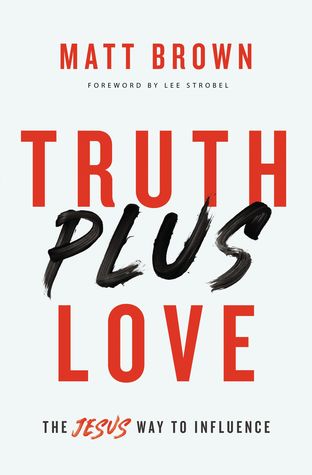 Truth Plus Love: The Jesus Way to Influence (Paperback)