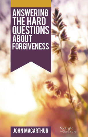Answering the Hard Questions About Forgiveness