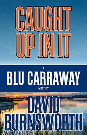 Caught Up In It (Blu Carraway Mysteries #3)
