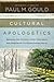 Cultural Apologetics: Renewing the Christian Voice, Conscience, and Imagination in a Disenchanted World