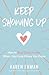Keep Showing Up: How to Stay Crazy in Love When Your Love Drives You Crazy
