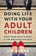 Doing Life with Your Adult Children: Keep Your Mouth Shut and the Welcome Mat Out