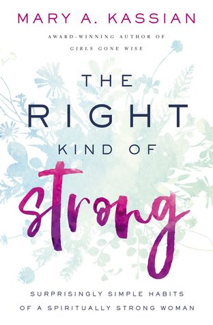 The Right Kind of Strong: Surprisingly Simple Habits of a Spiritually Strong Woman (Right Kind Series)