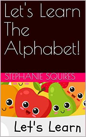 Let's Learn The Alphabet!: Let's Learn! (Kindle Edition)